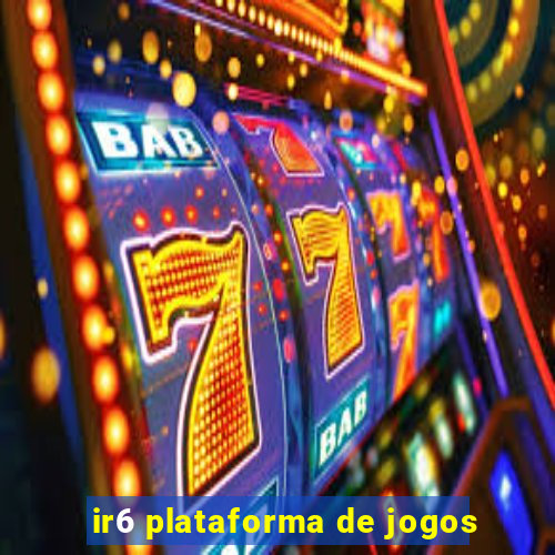 ir6 plataforma de jogos